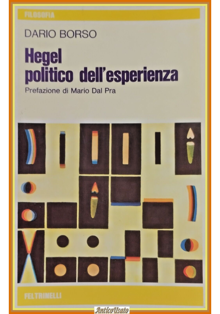 HEGEL POLITICO DEL'ESPERIENZA di Dario Borso 1976 Feltrinelli Libro filosofia