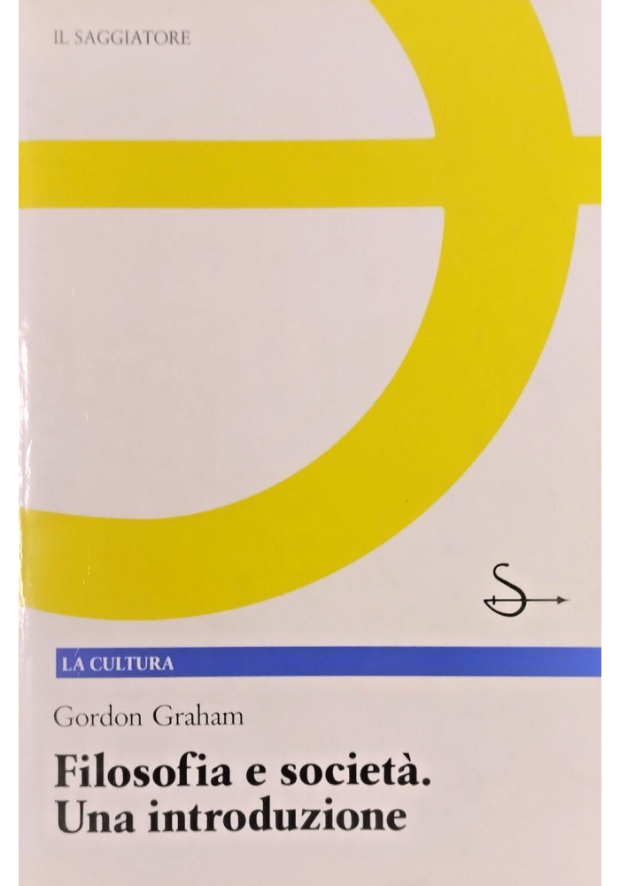 FILOSOFIA E SOCIETÀ UNA INTRODUZIONE di Gordon Graham 1988 Il Saggiatore Libro