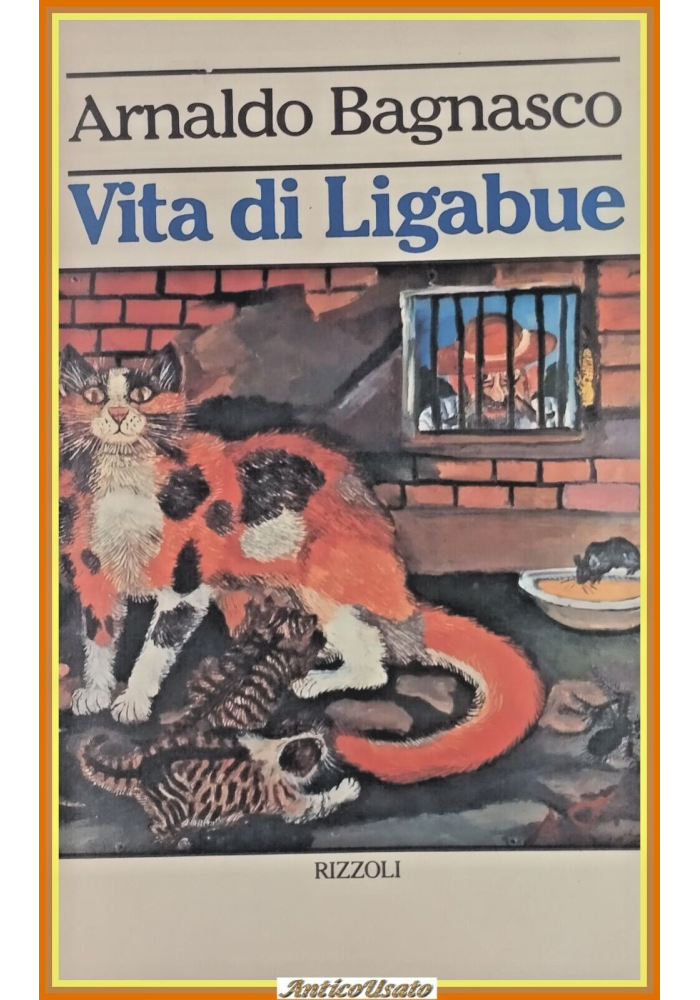 VITA DI LIGABUE di Arnaldo Bagnasco 1979 Rizzoli biografia Antonio pittore
