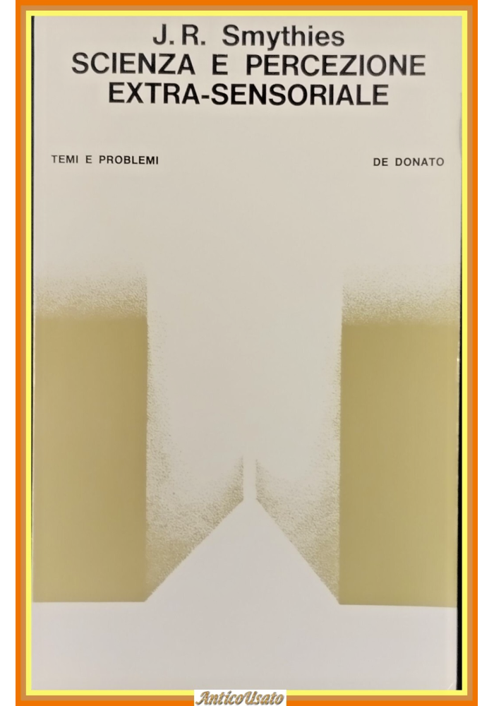 SCIENZA E PERCEZIONE EXTRA SENSORIALE di J R Smythies 1968 De Donato Libro