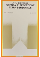 SCIENZA E PERCEZIONE EXTRA SENSORIALE di J R Smythies 1968 De Donato Libro