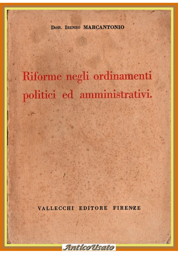 RIFORME NEGLI ORDINAMENTI POLITICI ED AMMINISTRATIVI di I Marcantonio 1923 Libro