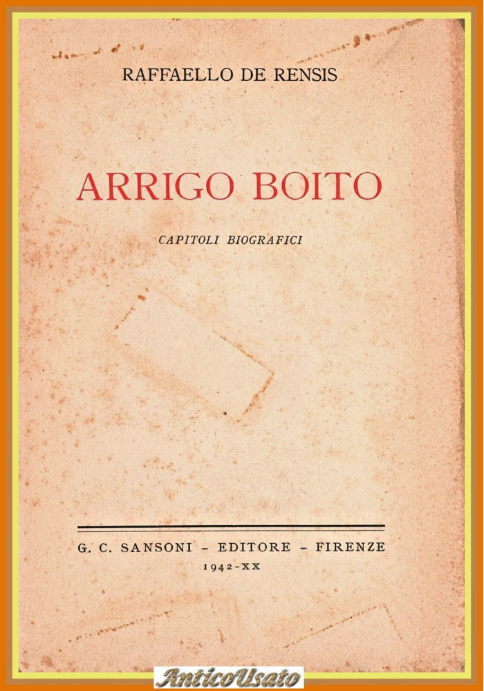 ARRIGO BOITO CAPITOLI BIOGRAFICI di Raffaello De Rensis 1942 Sansoni Libro