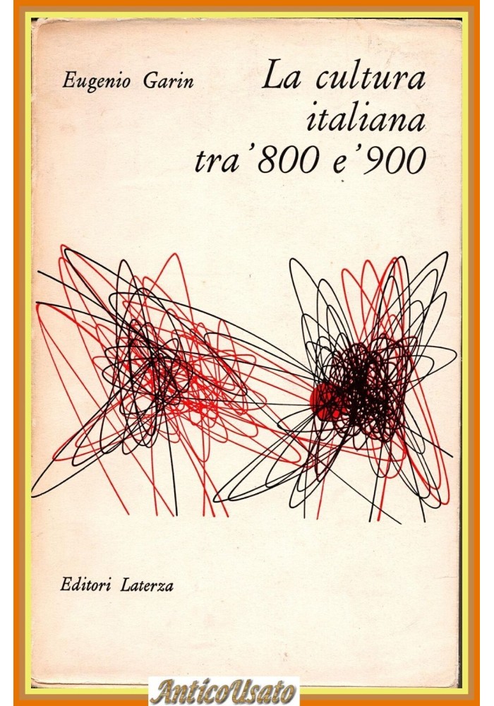 LA CULTURA ITALIANA TRA 800 E 900 di Eugenio Garin 1963 Laterza Libro