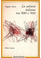LA CULTURA ITALIANA TRA 800 E 900 di Eugenio Garin 1963 Laterza Libro
