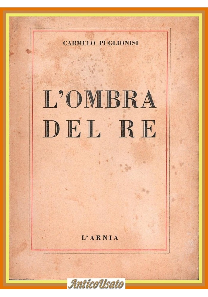 L'OMBRA DEL RE di Carmelo Puglionisi 1949 L'Arnia Libro politica