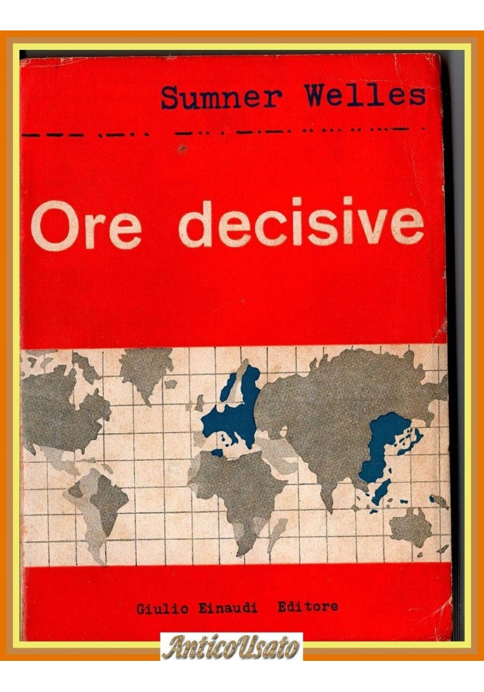 ORE DECISIVE di Sumner Welles 1945 Einaudi Libro guerra mondiale politica