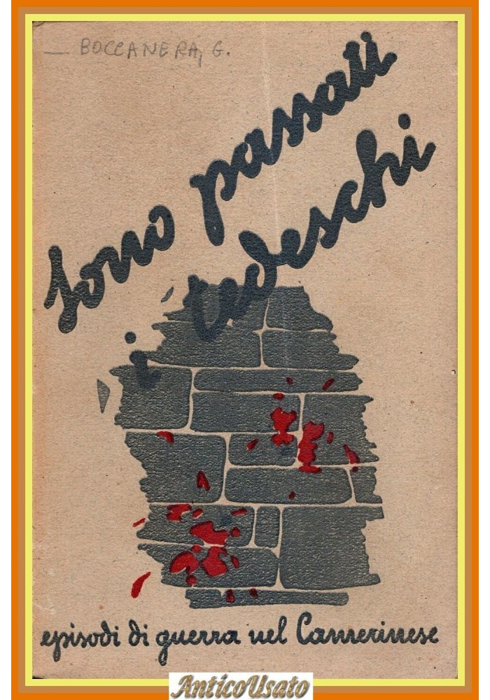 SONO PASSATI I TEDESCHI EPISODI DI GUERRA NEL CAMERINESE G Boccanera Libro 1945