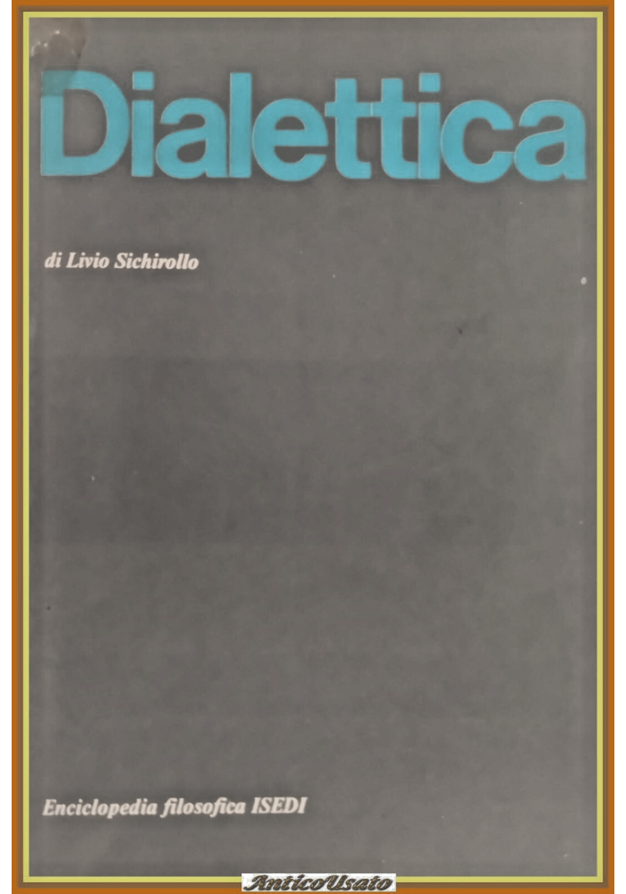 LA DIALETTICA di Livio Sichirollo 1973 ISEDI Libro enciclopedia filosofica