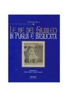 LE VIE DEL GIUBILEO IN PUGLIA E BASILICATA Antiche strade nuove di Stefania Mola