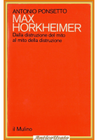 MAX HORKHEIMER DALLA DISTRUZIONE DEL MITO di Ponsetto 1981 mulino Libro al della