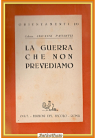LA GUERRA CHE NON PREVEDIAMO di Giovanni Pacinotti 1946 edizioni de Secolo Libro
