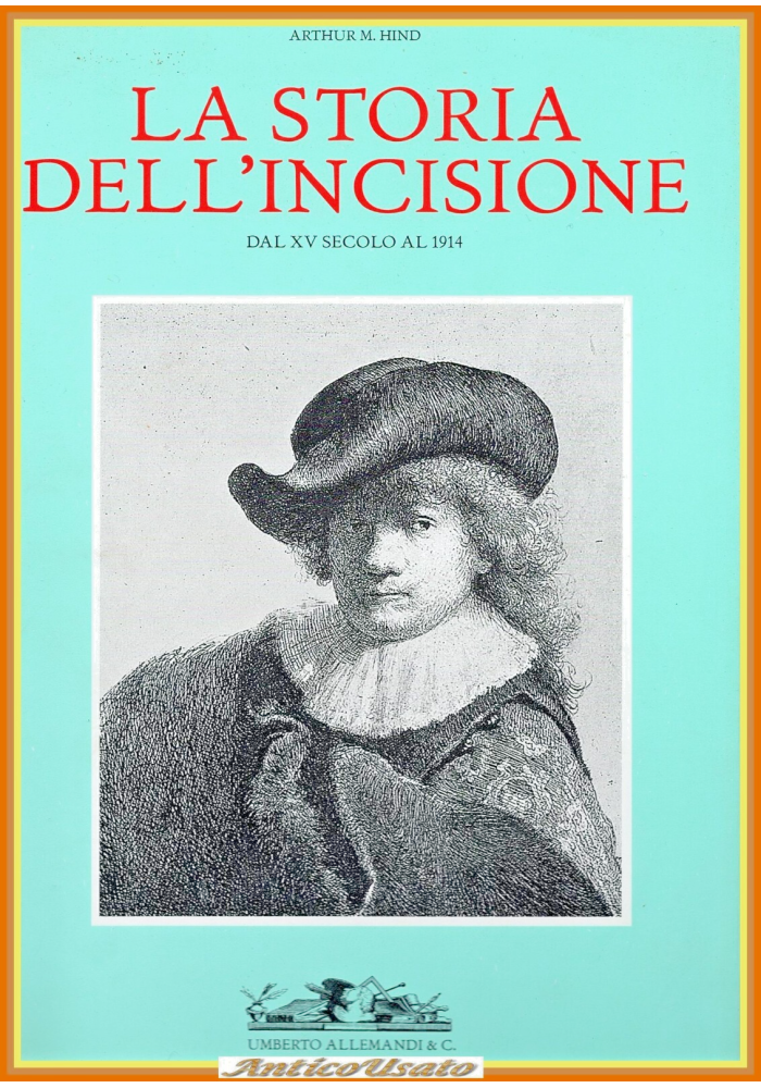 LA STORIA DELL'INCISIONE dal XV secolo 1914 di Arthur Hind 1998 Allemandi Libro
