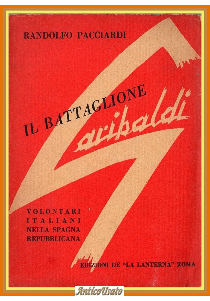 IL BATTAGLIONE GARIBALDI di Randolfo Pacciardi 1945 Libro volontar Guerra Spagna