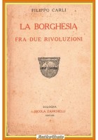 LA BORGHESIA FRA DUE RIVOLUZIONI di Filippo Carli 1922 Zanichelli Libro