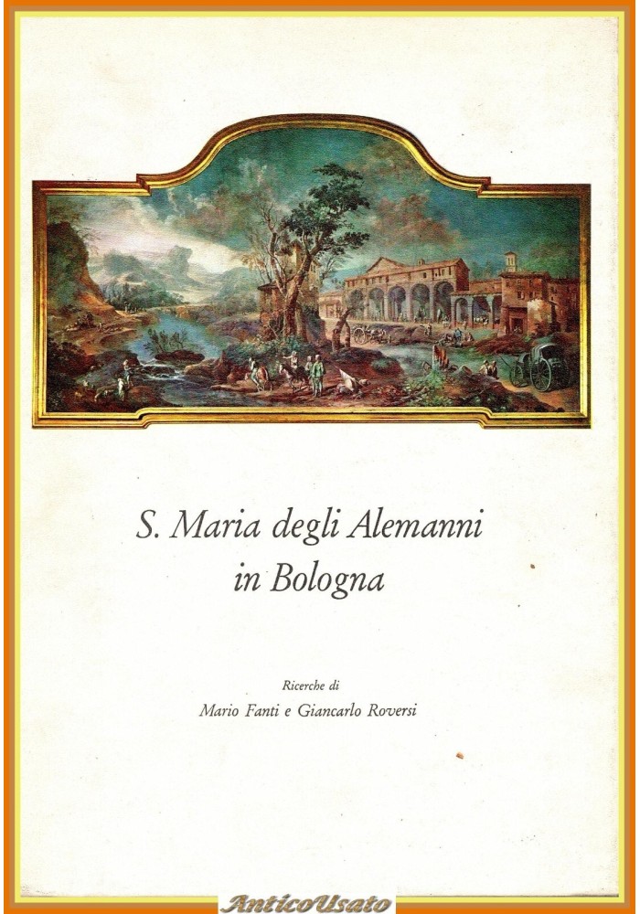 SANTA MARIA DEGLI ALEMANNI IN BOLOGNA di M Fanti G Roversi 1969 Parma Libro