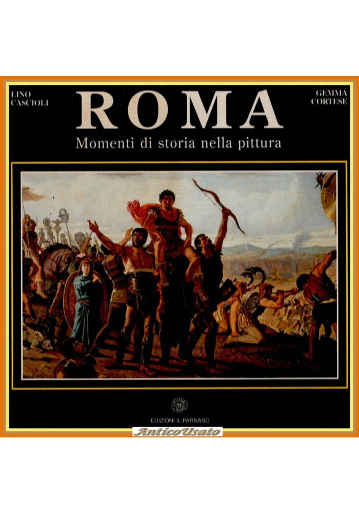 ROMA MOMENTI DI STORIA NELLA PITTURA di Cascioli Cortese 1990 Il Parnaso Libro