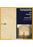 FANTASIMILIA DALLA FOTOCHIMICA ALLA FOTOELETTRONICA 1999 a cura di Zannier Libro