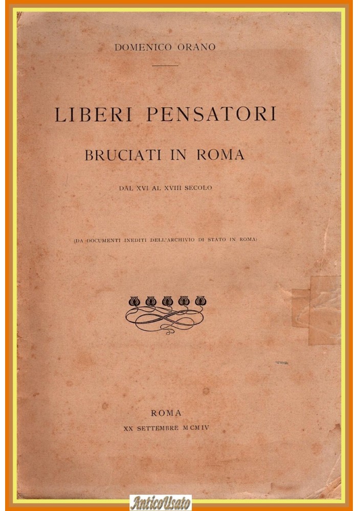 LIBERI PENSATORI BRUCIATI IN ROMA di Domenico Orano 1904 Unione Cooperativa Libr