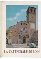 LA CATTEDRALE DI LODI Alessandro Caretta Alessandro. Degani Armando Novasconi 1966 *