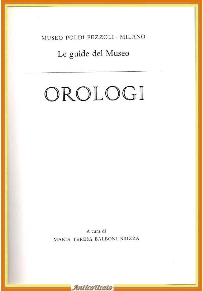OROLOGI a cura di Maria Balboni Brizza 1990 Museo Poldi Pezzoli Libro guida
