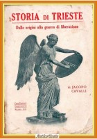 STORIA DI TRIESTE DALLE ORIGINI ALLA GUERRA DI LIBERAZIONE J Cavalli 1915 Libro