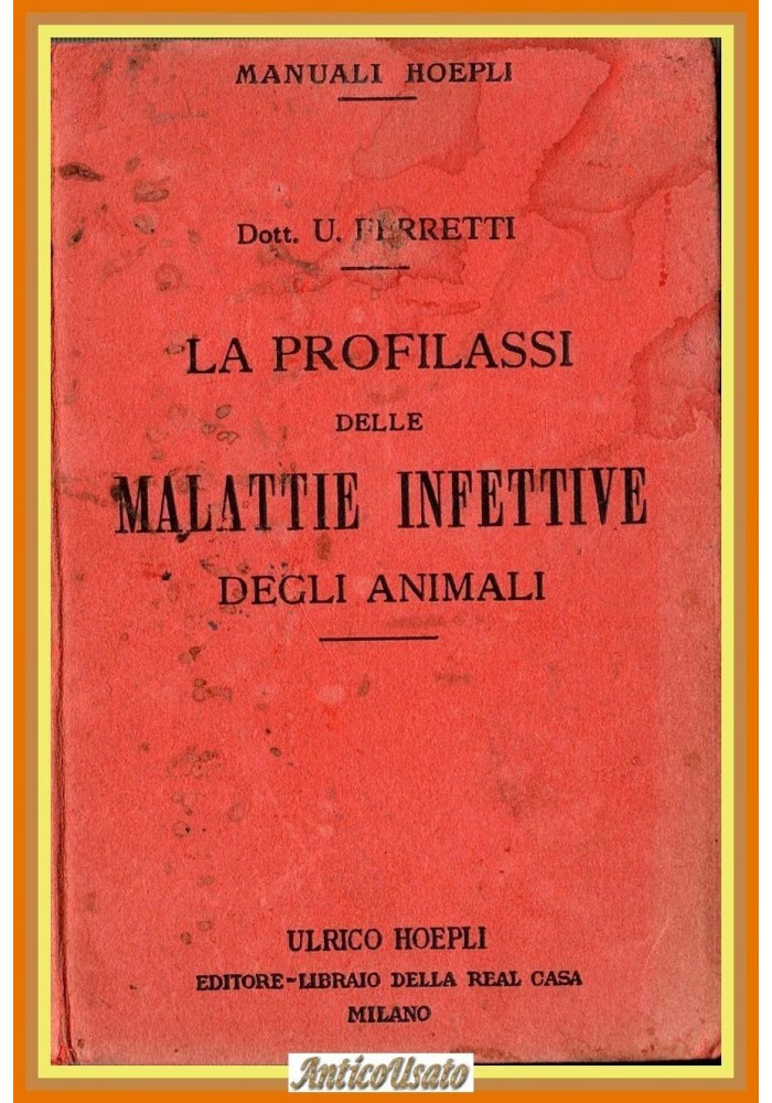 LA PROFILASSI DELLE MALATTIE INFETTIVE DEGLI ANIMALI di U Ferretti 1906 Hoepli
