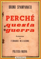PERCHÈ QUESTA GUERRA di Bruno Spampanato 1942 Politica Nuova Libro fascismo