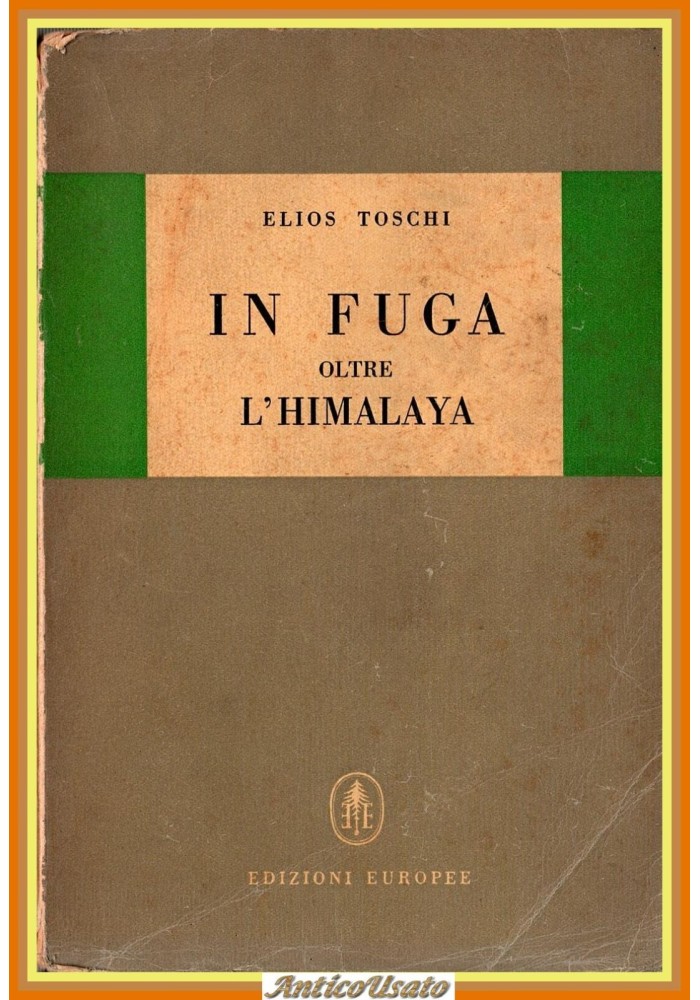 IN FUGA OLTRE L'HIMALAYA di Elios Toschi 1948 edizioni Europee Libro viaggi