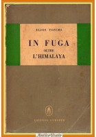 IN FUGA OLTRE L'HIMALAYA di Elios Toschi 1948 edizioni Europee Libro viaggi
