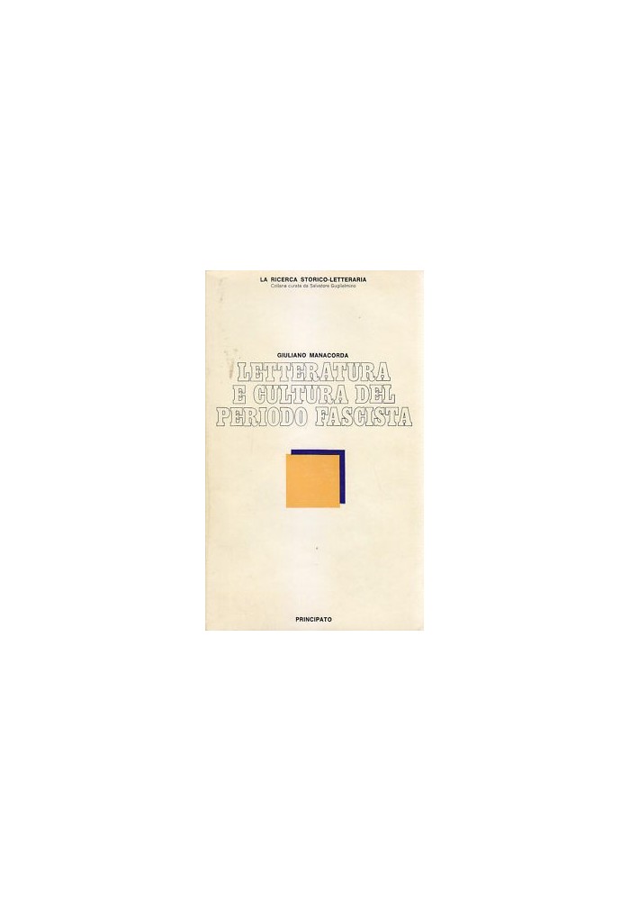 LETTERATURA E CULTURA DEL PERIODO FASCISTA di Giuliano Manacorda 1976 Principato