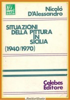 SITUAZIONI DELLA PITTURA IN SICILIA 1940 1970 di D'Alessandro 1975 Celebes Libro