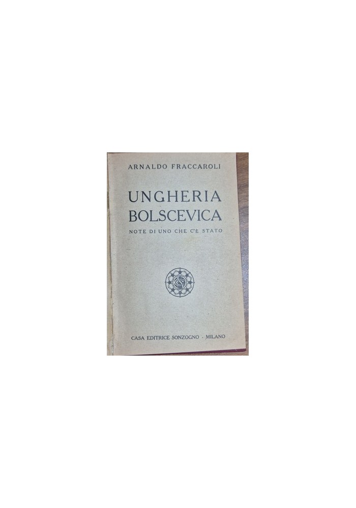 UNGHERIA BOLSCEVICA note di uno che c’è stato Arnaldo Fraccaroli libro Sonzogno