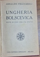 UNGHERIA BOLSCEVICA note di uno che c’è stato Arnaldo Fraccaroli libro Sonzogno