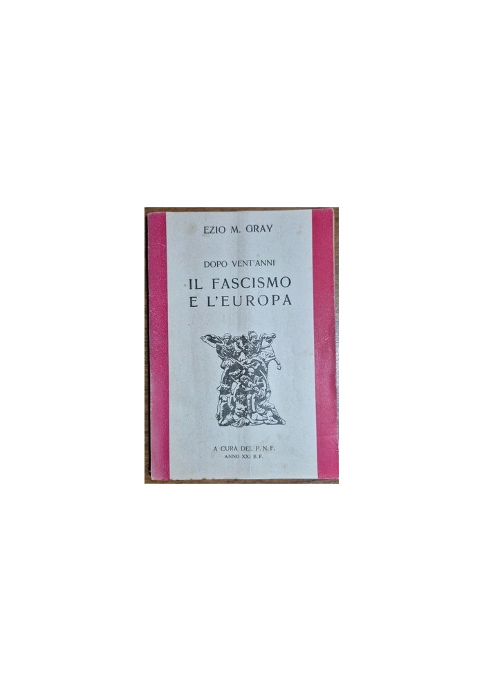 DOPO VENT’ANNI IL FASCISMO E L’EUROPA di Ezio m Gray 1943 a cura del PNF Libro