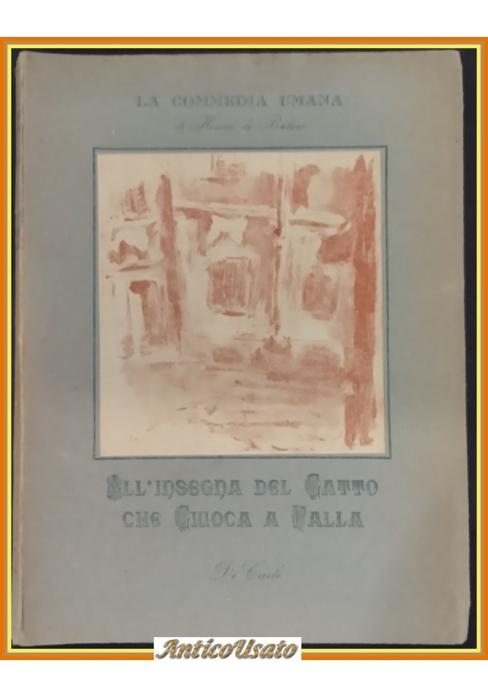 ALL'INSEGNA DEL GATTO CHE GIUOCA A PALLA di Honorè De Balzac 1944 De Carlo Libro