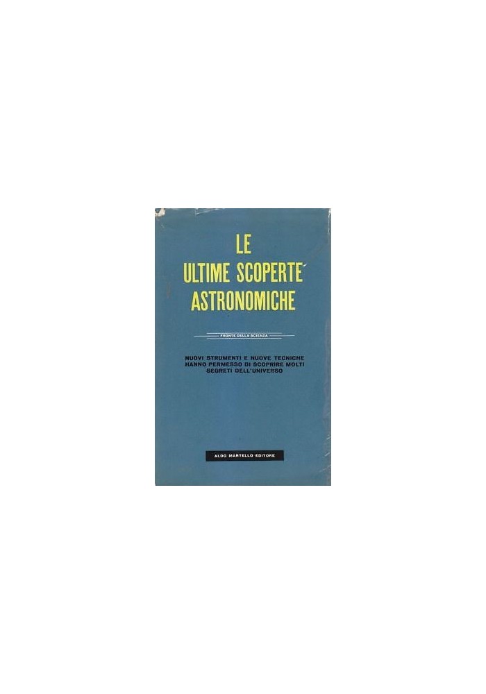 LE ULTIME SCOPERTE ASTRONOMICHE 1956 Aldo Martello Editore