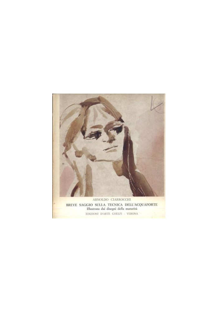 BREVE SAGGIO SULLA TECNICA DELL'ACQUAFORTE di Arnoldo Ciarrocchi 1971 Libro