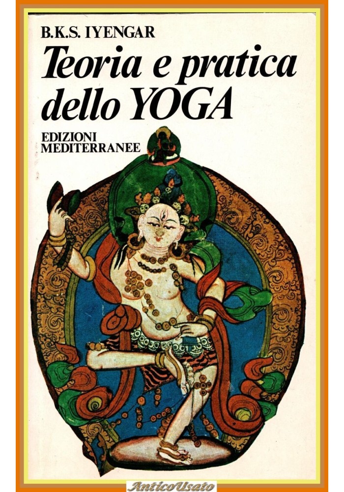 TEORIA E PRATICA DELLO YOGA di B K S Iyengar 1990 edizioni Mediterranee Libro