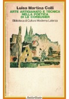ARTE ARTIGIANATO E TECNICA NELLA POETICA DI LE CORBUSIER Conti 1982 Laterza Libr