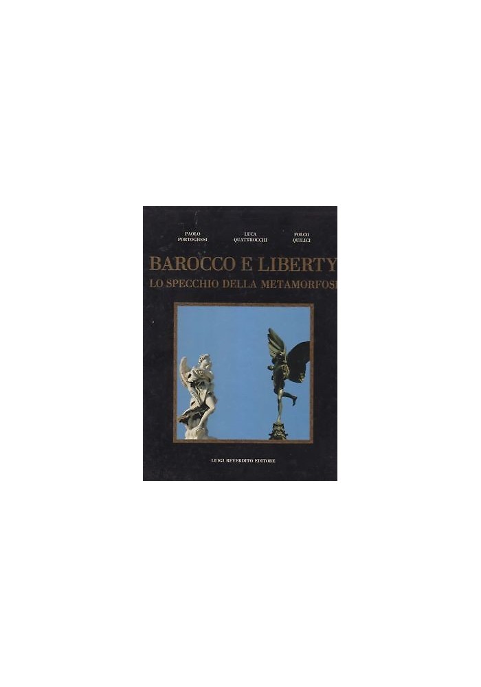 BAROCCO E LIBERTY LO SPECCHIO DELLA METAMORFOSI di Portoghesi Quattro Quilici