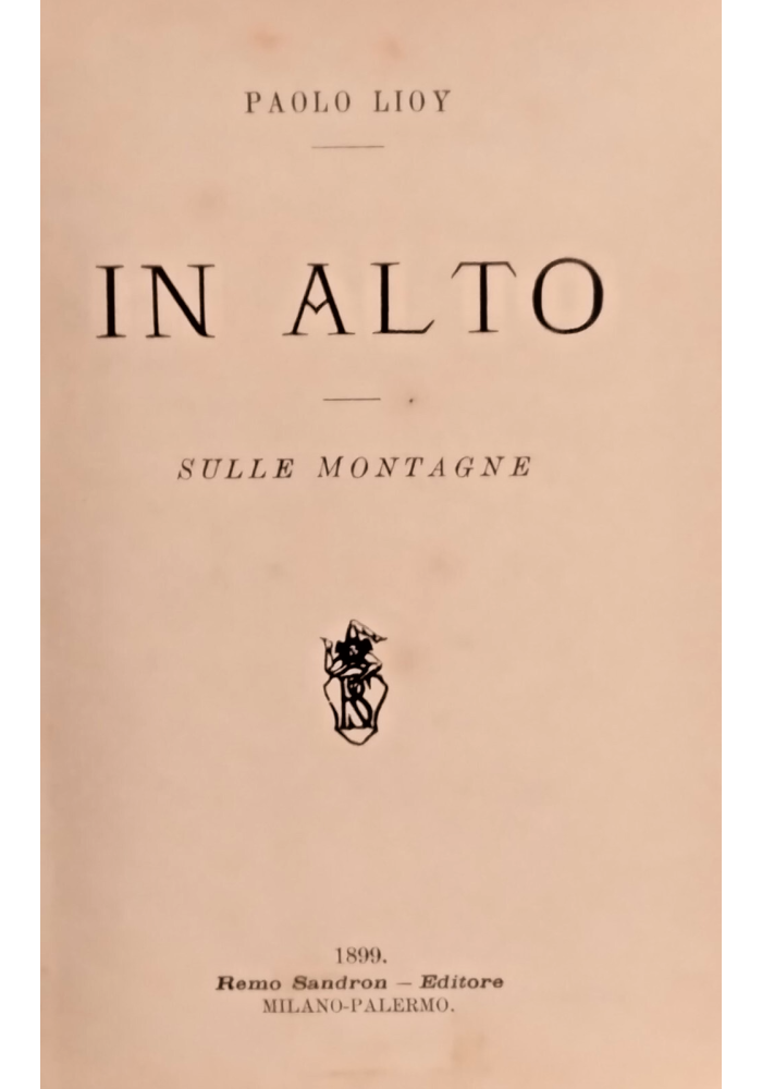 IN ALTO SULLE MONTAGNE di Paolo Lioy 1899 Sandron Libro antico