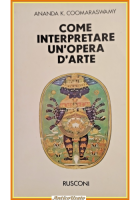 COME INTERPRETARE UN'OPERA D'ARTE di A K Coomaraswamy 1977 Rusconi Libro