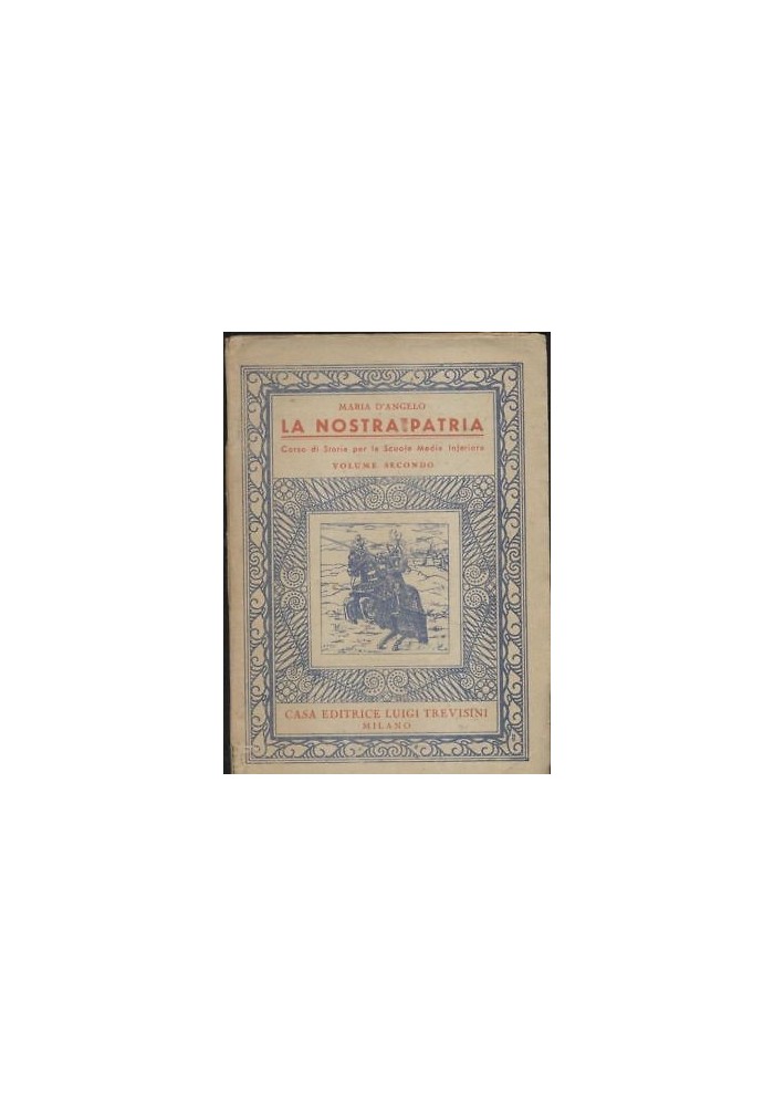 LA NOSTRA PATRIA VOLUME II Maria D’Angelo - Trevisini editore 1948