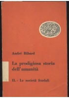 LA PRODIGIOSA STORIA DELL’UMANITÀ di Andrè Ribard volume 2 le società feudali 1950
