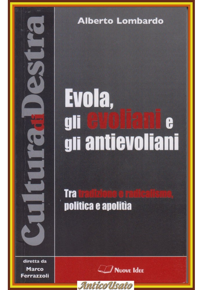 EVOLA GLI EVOLIANI E ANTIEVOLIANI di Alberto Lombardo 2006 Nuove Idee Libro