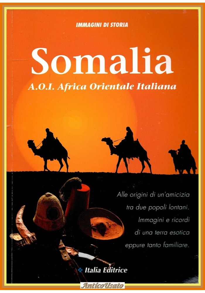 SOMALIA AOI Africa Orientale Italiana Immagini di Storia 1993 Italia Libro