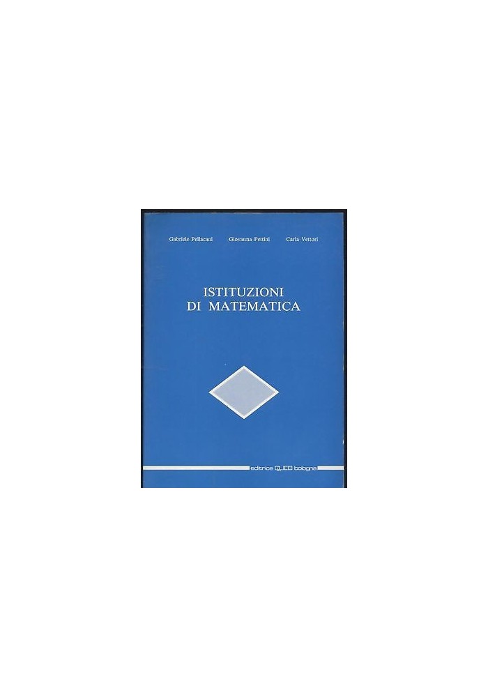 ISTITUZIONI DI MATEMATICA di Pellacani Pettini Vettori 1991 CLUEB editore *