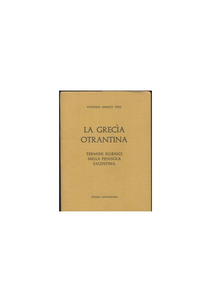 LA GRECìA OTRANTINA termini ellenici nella penisola salentina di V. E. Tito 1985