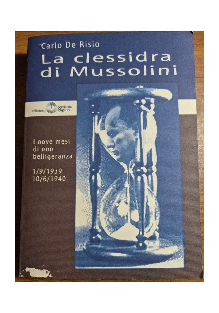 LA CLESSIDRA DI MUSSOLINI di Carlo de Risio 2000 Settimo Sigillo Libro Fascismo